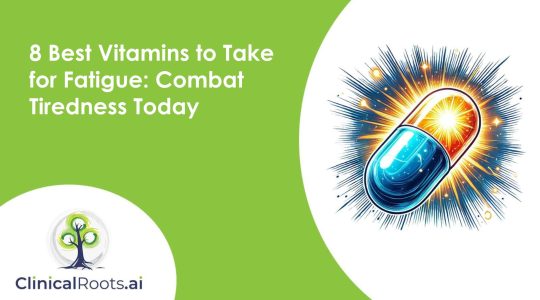 8 Best Vitamins to Take for Fatigue: Combat Tiredness Today